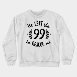 He Left the 99 to Rescue Me Cursive Branch Black Text Crewneck Sweatshirt